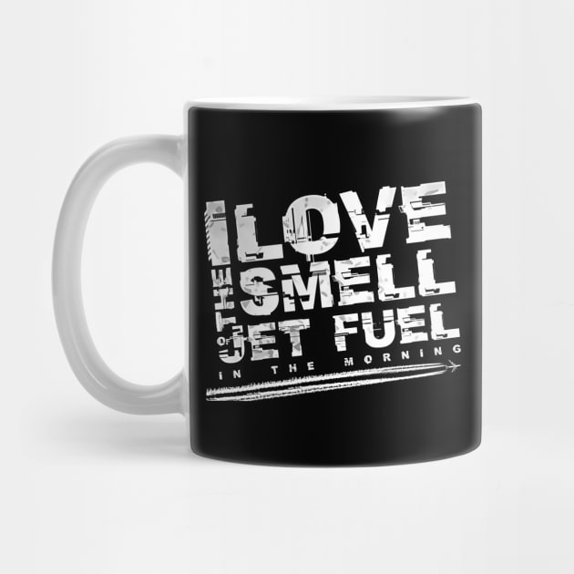 I love the smell of jet fuel in the morning by aeroloversclothing